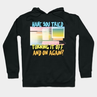 Have You Tried Turning It Off And On Again? Hoodie